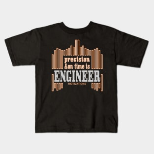 precision and on time is engineer motivations Kids T-Shirt